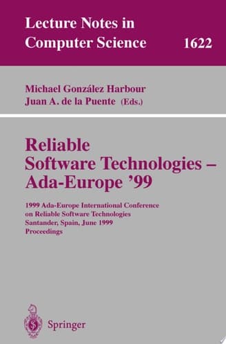 Reliable Software Technologies - Ada-Europe '99 1999 Ada-Europe International Conference on Reliable Software Technologies, Santander, Spain, June 7-11, 1999, Proceedings