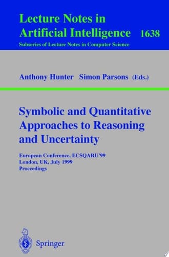 Symbolic and Quantitative Approaches to Reasoning and Uncertainty European Conference : ECSQARU '99, London, UK, July 5-9, 1999 : Proceedings