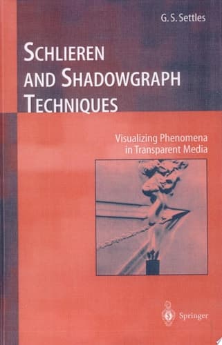 Schlieren and Shadowgraph Techniques Visualizing Phenomena in Transparent Media