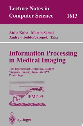 Information Processing in Medical Imaging 16th International Conference, IPMI'99, Visegrad, Hungary, June 28 - July 2, 1999, Proceedings