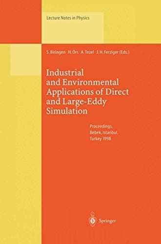 Industrial and Environmental Applications of Direct and Large-Eddy Simulation: Proceedings of a Workshop Held in Istanbul, Turkey, 5–7 August 1998 (Lecture Notes in Physics)