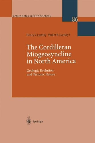 The Cordilleran Miogeosyncline in North America: Geologic Evolution and Tectonic Nature (Lecture Notes in Earth Sciences, 86)