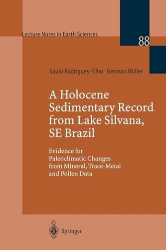 A Holocene Sedimentary Record from Lake Silvana, SE Brazil: Evidence for Paleoclimatic Changes from Mineral, Trace-Metal and Pollen Data (Lecture Notes in Earth Sciences, 88)