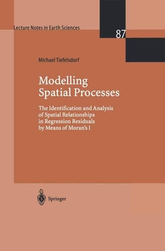 Modelling Spatial Processes The Identification and Analysis of Spatial Relationships in Regression Residuals by Means of Moran’s I