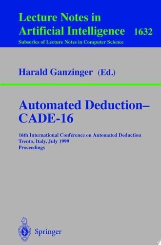 Automated Deduction - CADE-16 16th International Conference on Automated Deduction, Trento, Italy, July 7-10, 1999, Proceedings