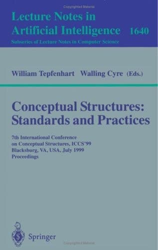 Conceptual Structures: Standards and Practices 7th International Conference on Conceptual Structures, ICCS'99, Blacksburg, VA, USA, July 12-15, 1999, Proceedings