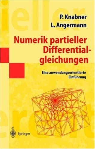 Numerik partieller Differentialgleichungen Eine anwendungsorientierte Einführung