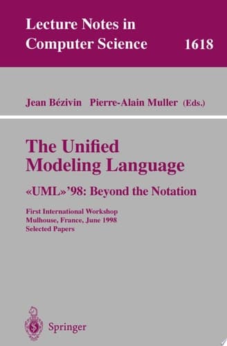 The Unified Modeling Language. “UML”'98: Beyond the Notation First International Workshop, Mulhouse, France, June 3-4, 1998, Selected Papers