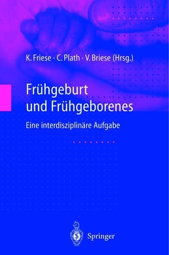 Frühgeburt und Frühgeborenes eine interdisziplinäre Aufgabe ; mit 56 Tabellen
