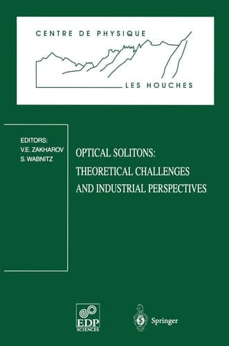 Optical Solitons: Theoretical Challenges and Industrial Perspectives: Les Houches Workshop, September 28 – October 2, 1998 (Centre de Physique des Houches, 12)