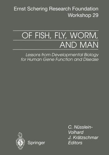 Of Fish, Fly, Worm and Man: Lessons from Developmental Biology for Human Gene Function and Disease (Ernst Schering Foundation Symposium Proceedings)