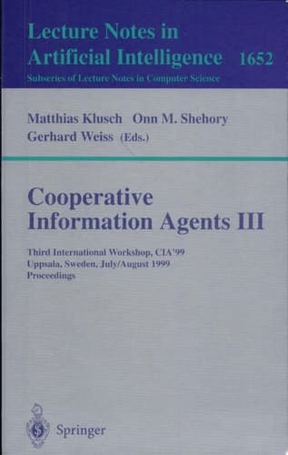 Cooperative Information Agents III Third International Workshop, CIA'99 Uppsala, Sweden, July 31 - August 2, 1999 Proceedings