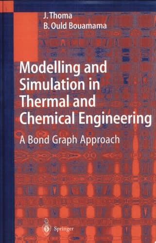 Modelling and Simulation in Thermal and Chemical Engineering A Bond Graph Approach