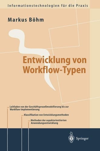 Entwicklung von Workflow-Typen Ein Leitfaden der methodischen Anwendungsentwicklung am Beispiel ausgewählter Workflow-Aspekte