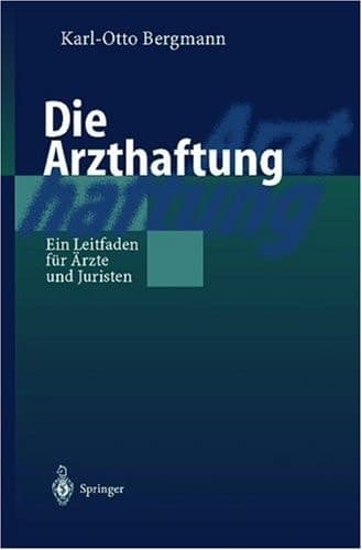 Die Arzthaftung Ein Leitfaden für Ärzte und Juristen