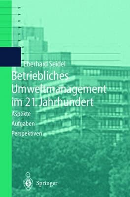 Betriebliches Umweltmanagement im 21. Jahrhundert Aspekte, Aufgaben, Perspektiven