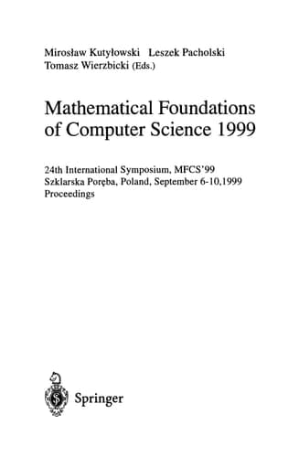 Mathematical Foundations of Computer Science 1999 24th International Symposium, MFCS'99 Szklarska Poreba, Poland, September 6-10, 1999 Proceedings