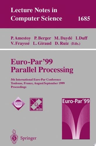 Euro-Par’ 99 Parallel Processing 5th International Euro-Par Conference Toulouse, France, August 31–September 3, 1999 Proceedings