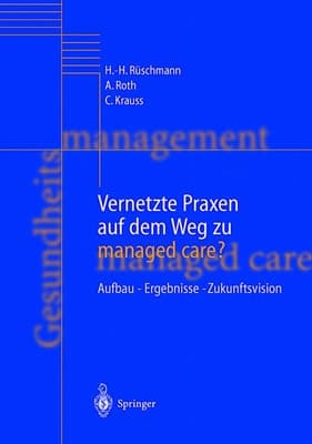 Vernetzte Praxen auf dem Weg zu managed care? Aufbau — Ergebnisse — Zukunftsvision