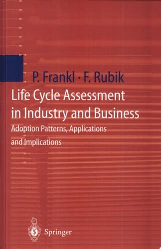 Life Cycle Assessment in Industry and Business Adoption Patterns, Applications and Implications