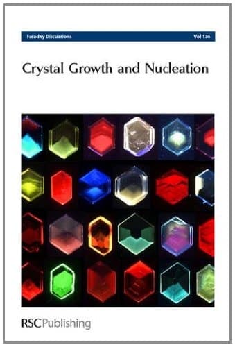 Crystal Growth and Nucleation: Faraday Discussions No 136 (Faraday Discussions, Volume 136)