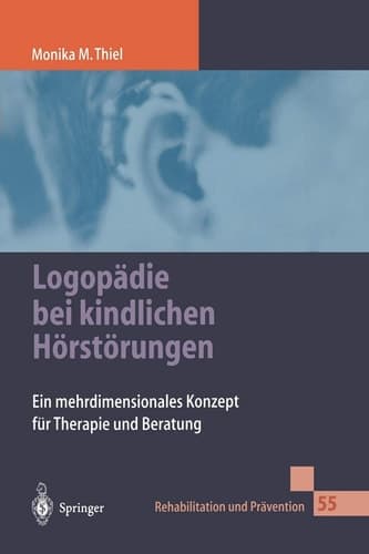 Logopädie bei kindlichen Hörstörungen Ein mehrdimensionales Konzept für Therapie und Beratung