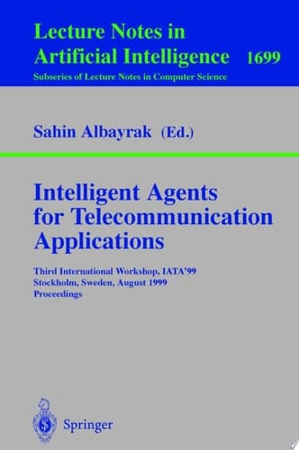 Intelligent Agents for Telecommunication Applications Third International Workshop, IATA'99, Stockholm, Sweden, August 9-10, 1999, Proceedings