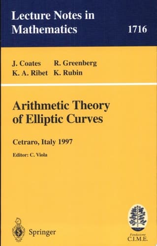 Arithmetic Theory of Elliptic Curves Lectures given at the 3rd Session of the Centro Internazionale Matematico Estivo (C.I.M.E.)held in Cetaro, Italy, July 12-19, 1997