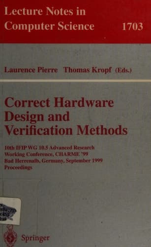 Correct Hardware Design and Verification Methods 10th IFIP WG10.5 Advanced Research Working Conference, CHARME'99, Bad Herrenalb, Germany, September 27-29, 1999, Proceedings