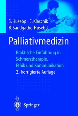 Palliativmedizin praktische Einführung in Schmerztherapie, Symptomkontrolle, Ethik und Kommunikation ; mit 29 Tabellen