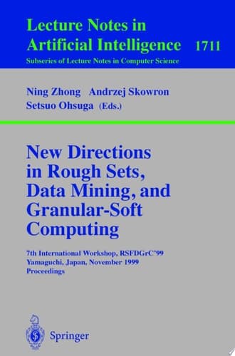 New Directions in Rough Sets, Data Mining, and Granular-Soft Computing 7th International Workshop, RSFDGrC'99, Yamaguchi, Japan, November 9-11, 1999 Proceedings