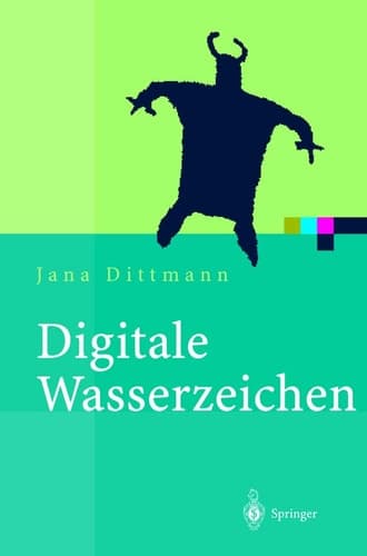 Digitale Wasserzeichen Grundlagen, Verfahren, Anwendungsgebiete ; mit 38 Tabellen
