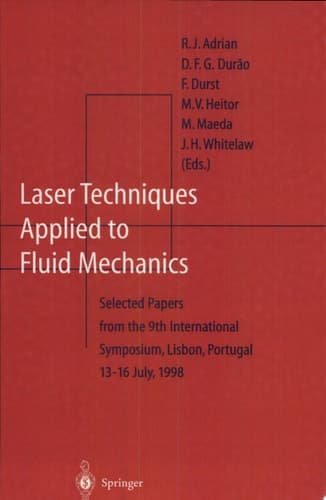Laser Techniques Applied to Fluid Mechanics Selected Papers from the 9th International Symposium, Lisbon, Portugal, July 13-16, 1998