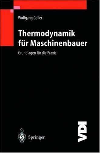 Thermodynamik für Maschinenbauer Grundlagen für die Praxis ; mit 34 Tabellen