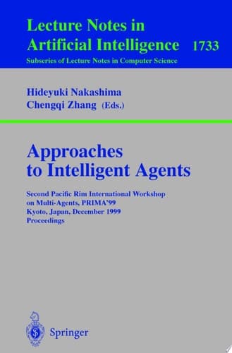 Approaches to Intelligent Agents Second Pacific Rim International Workshop on Multi-Agents, PRIMA'99, Kyoto, Japan, December 2-3, 1999 Proceedings