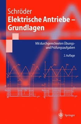 Elektrische Antriebe--Grundlagen mit Durchgerechneten Ubungs- und Prufungsaufgaben