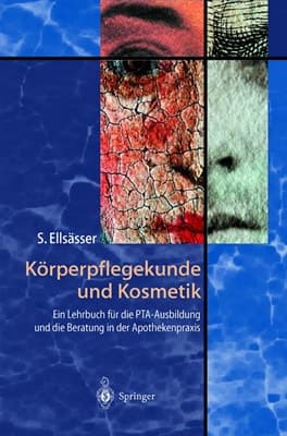 Körperpflegekunde und Kosmetik ein Lehrbuch für die PTA-Ausbildung und die Beratung in der Apothekenpraxis ; mit 139 Tabellen