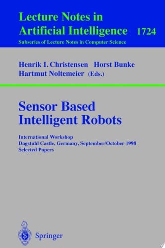 Sensor Based Intelligent Robots International Workshop Dagstuhl Castle, Germany, September 28 - October 2, 1998 Selected Papers