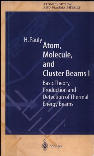 Atom, Molecule, and Cluster Beams I Basic Theory, Production and Detection of Thermal Energy Beams