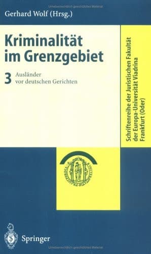 Kriminalität im Grenzgebiet Band 3: Ausländer vor deutschen Gerichten