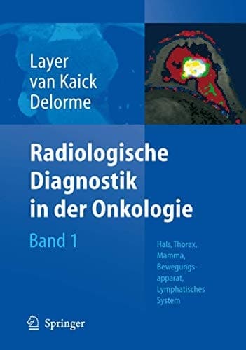Radiologische Diagnostik in der Onkologie Band 1: Hals, Thorax, Mamma, Bewegungsapparat, Lymphatisches System