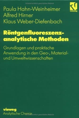 Röntgenfluoreszenzanalytische Methoden Grundlagen und praktische Anwendung in den Geo-, Material- und Umweltwissenschaften