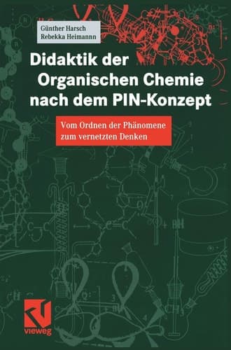 Didaktik der Organischen Chemie nach dem PIN-Konzept Vom Ordnen der Phänomene zum vernetzten Denken