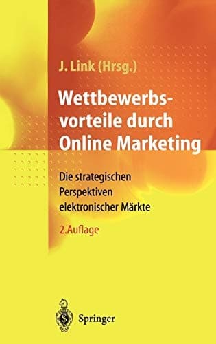 Wettbewerbsvorteile Durch Online Marketing/ Competitive Advantages Through Online Marketing Die Strategischen Perspektiven Elektronischer Mrkte/ the Strategic Perspective of Electronic Markets