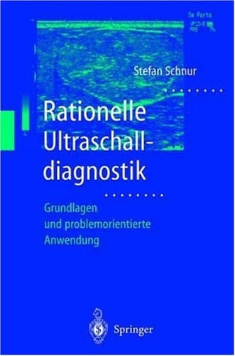 Rationelle Ultraschalldiagnostik Grundlagen und problemorientierte Anwendung