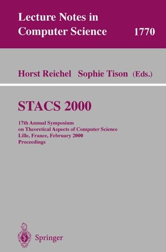 STACS 2000 17th Annual Symposium on Theoretical Aspects of Computer Science Lille, France, February 17-19, 2000 Proceedings