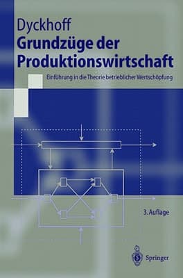 Grundzüge der Produktionswirtschaft Einführung in die Theorie betrieblicher Wertschöpfung