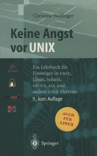 Keine Angst vor UNIX Ein Lehrbuch für Einsteiger in UNIX, Linux, Solaris, HP-UX, AIX und andere UNIX-Derivate