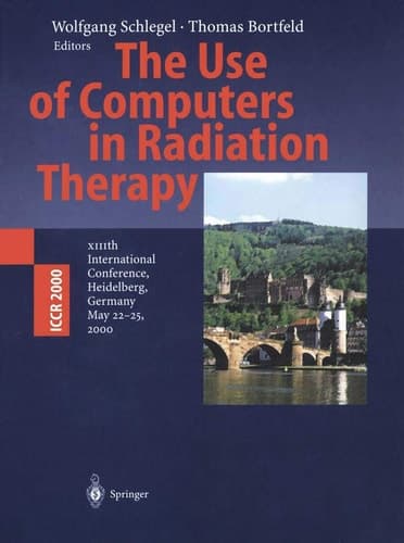 The Use of Computers in Radiation Therapy XIIIth International Conference Heidelberg, Germany May 22–25, 2000