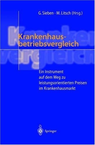 Krankenhausbetriebsvergleich Ein Instrument auf dem Weg zu leistungsorientierten Preisen im Krankenhausmarkt